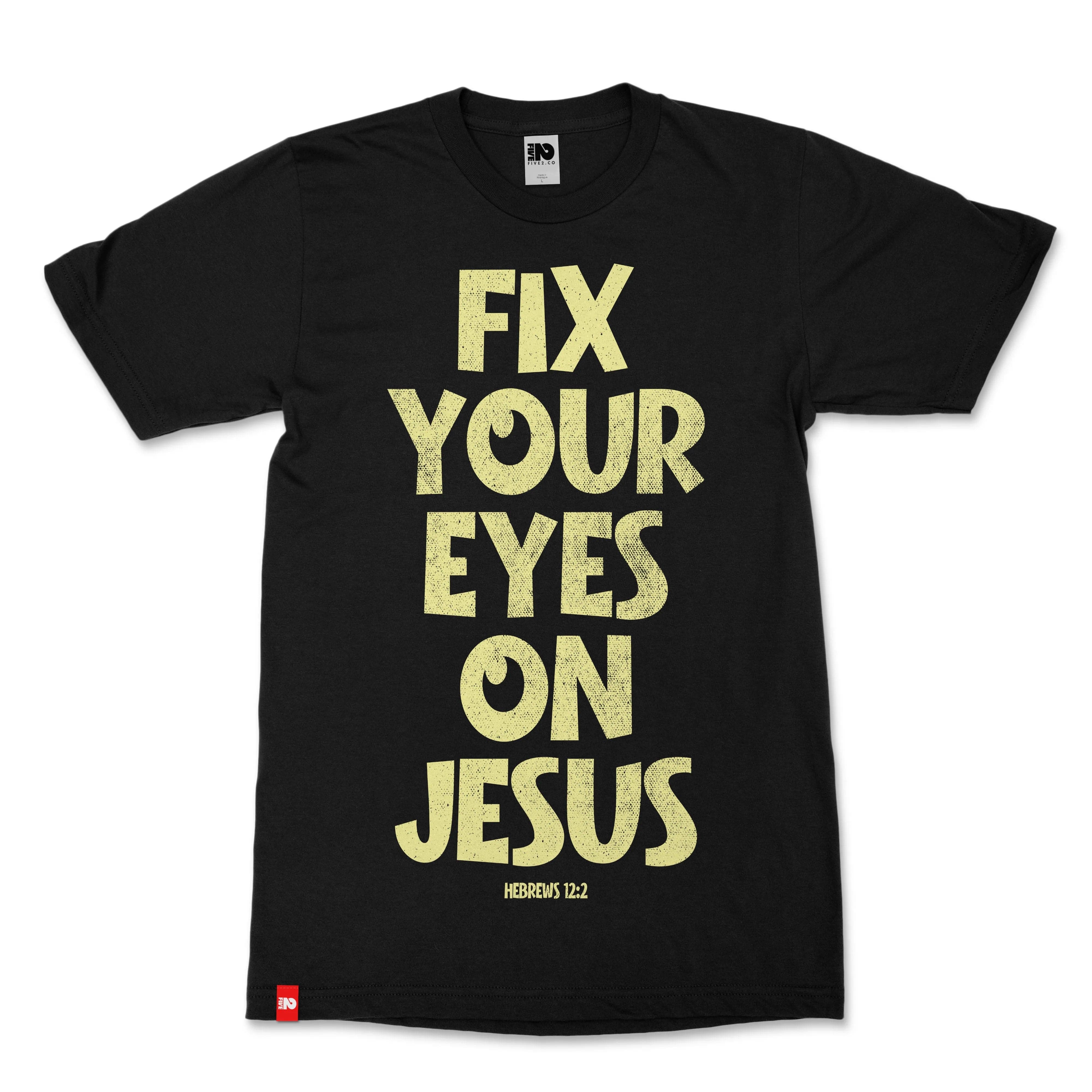 Fix Your Eyes Christian T-Shirt - Christian Apparel by FIVE2