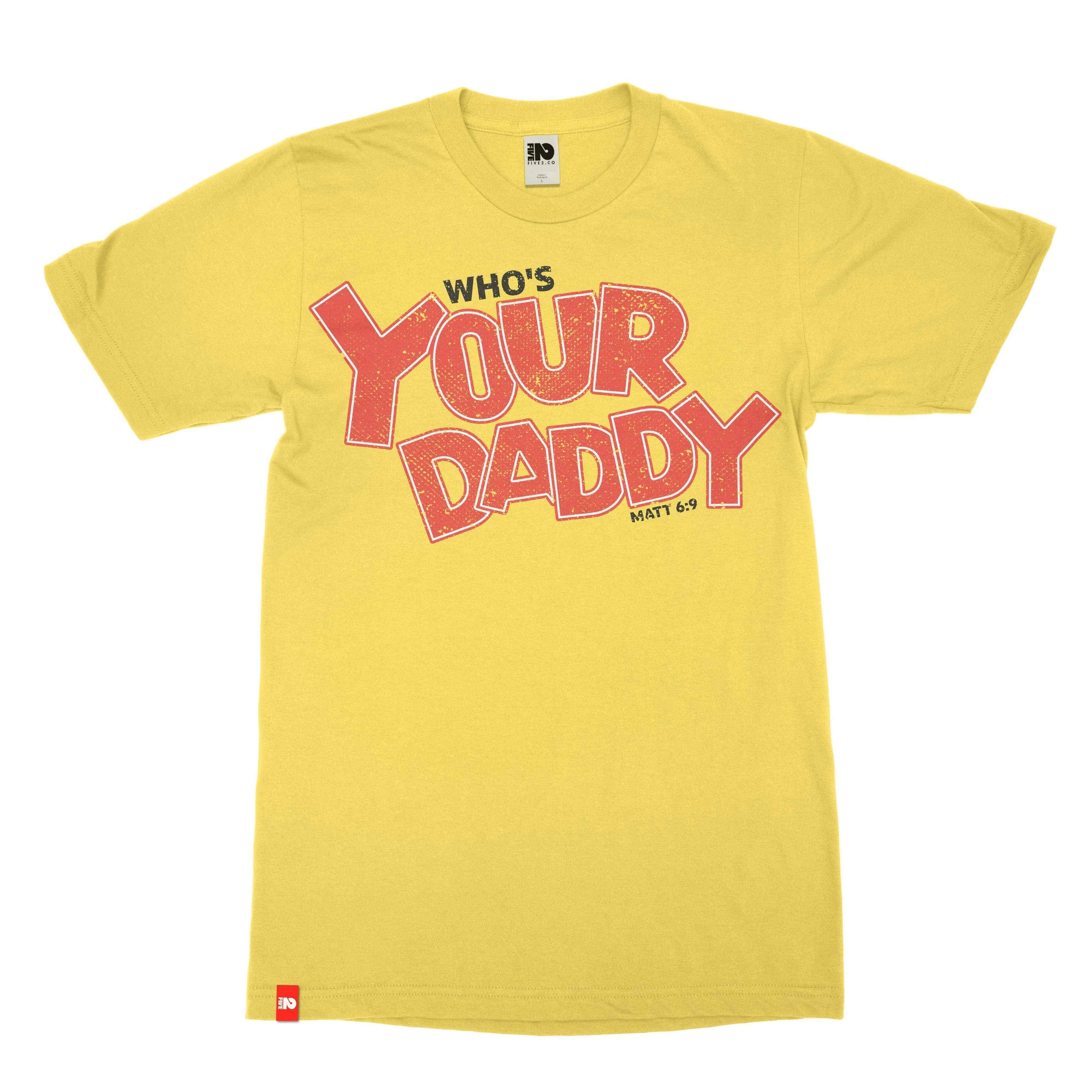 Who's Your Daddy Christian T-shirt - Christian Apparel by FIVE2