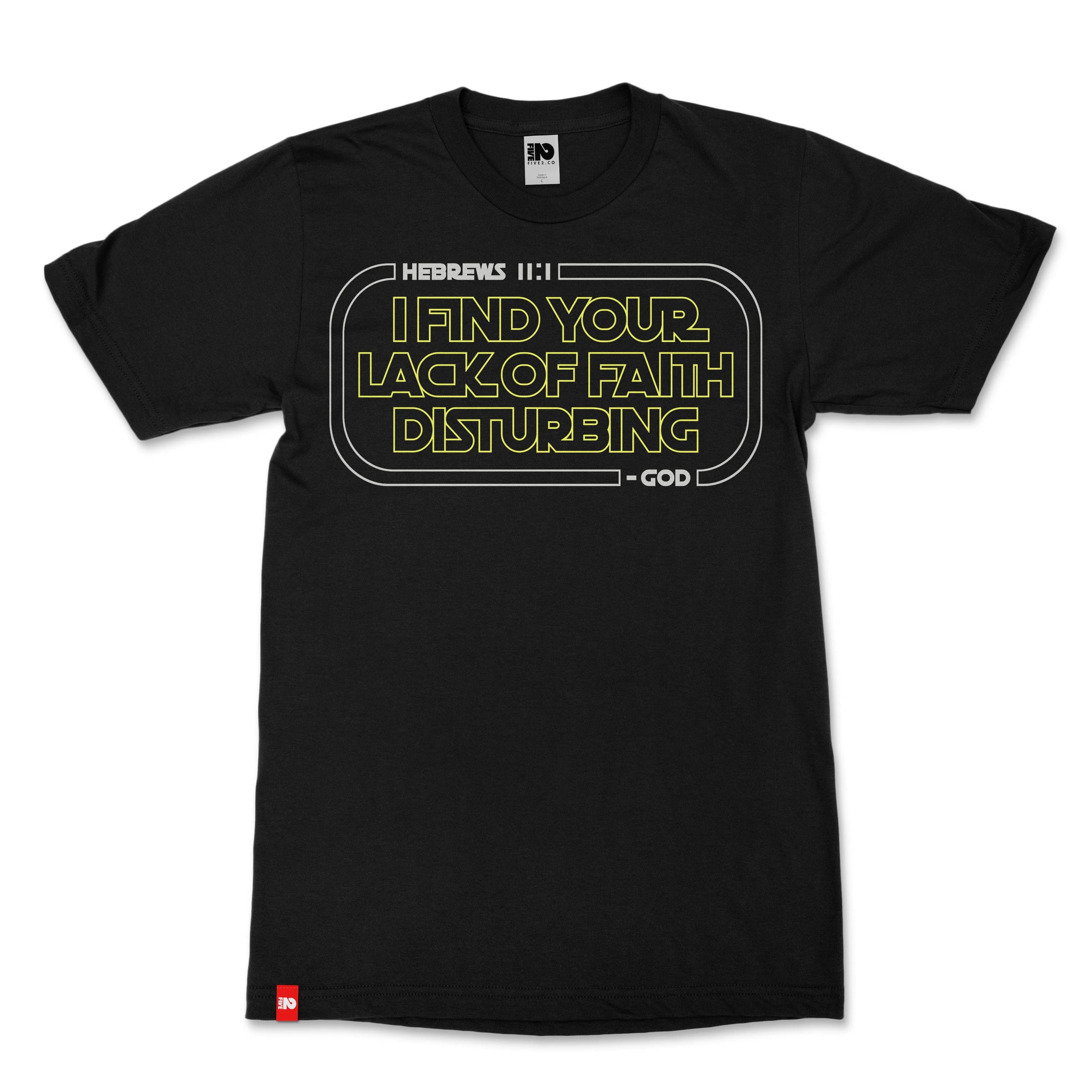 I Find Your Lack of Faith Disturbing Christian T-shirt  - Christian Apparel by FIVE2