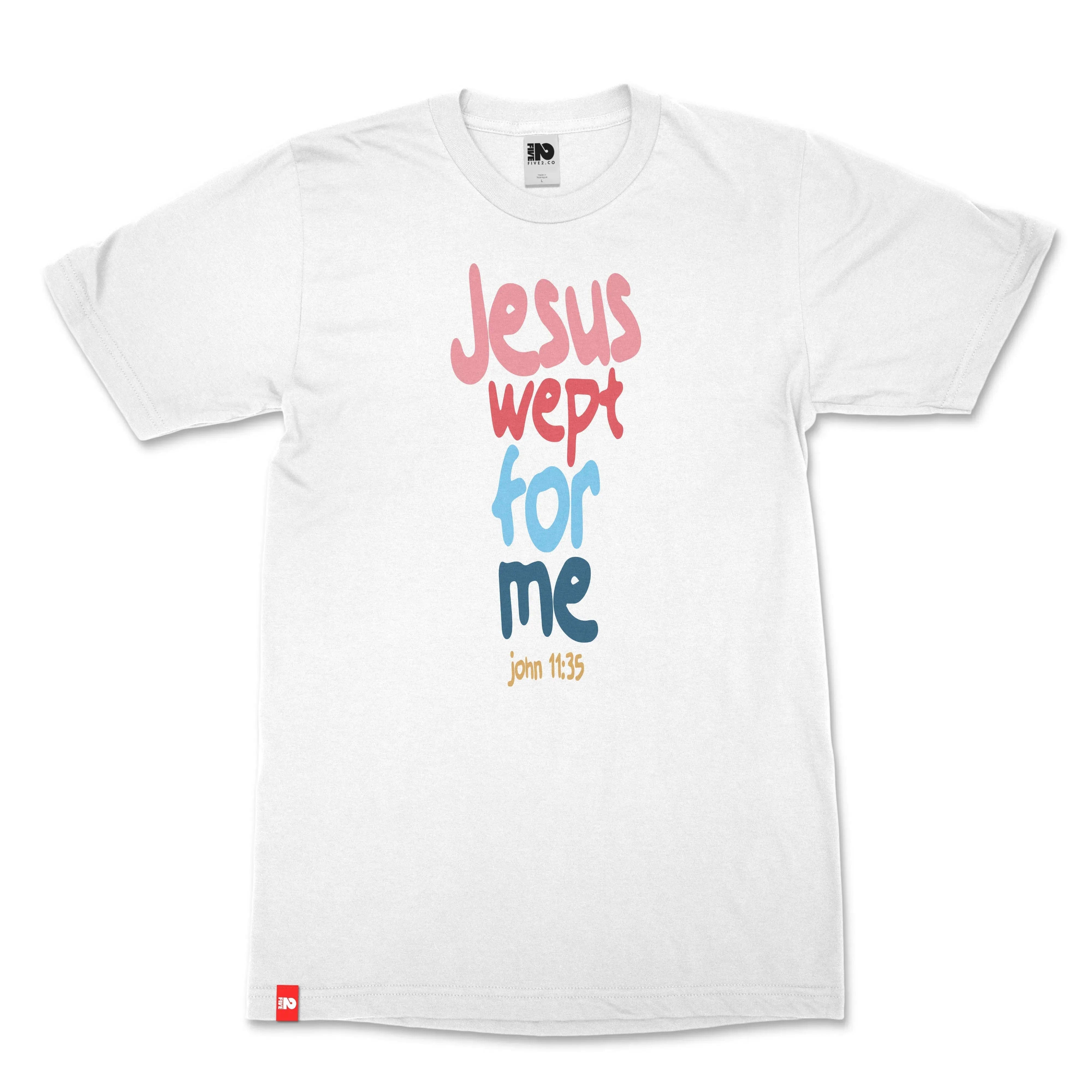 Jesus Wept For Me Christian T-shirt  - Christian Apparel by FIVE2