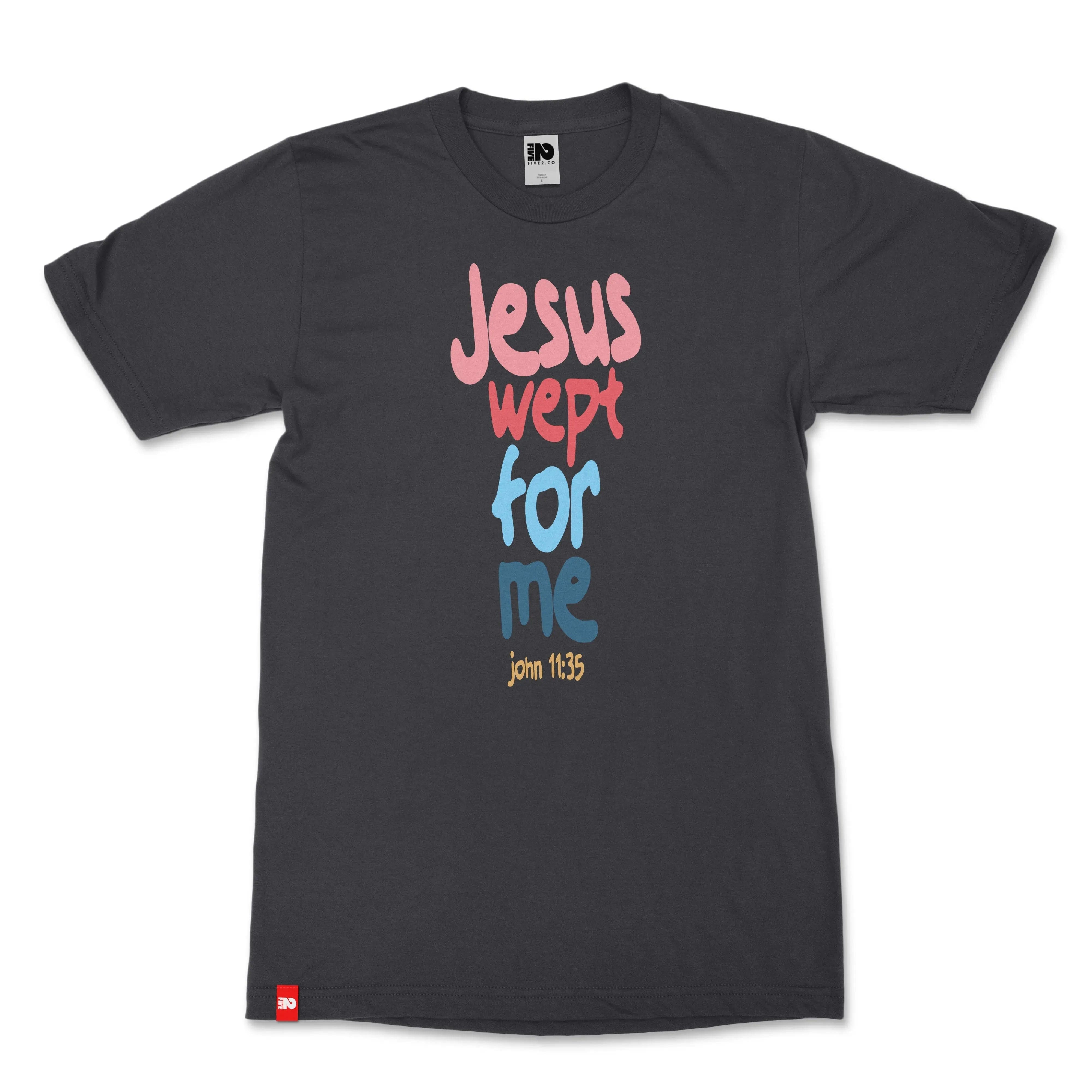 Jesus Wept For Me Christian T-shirt  - Christian Apparel by FIVE2