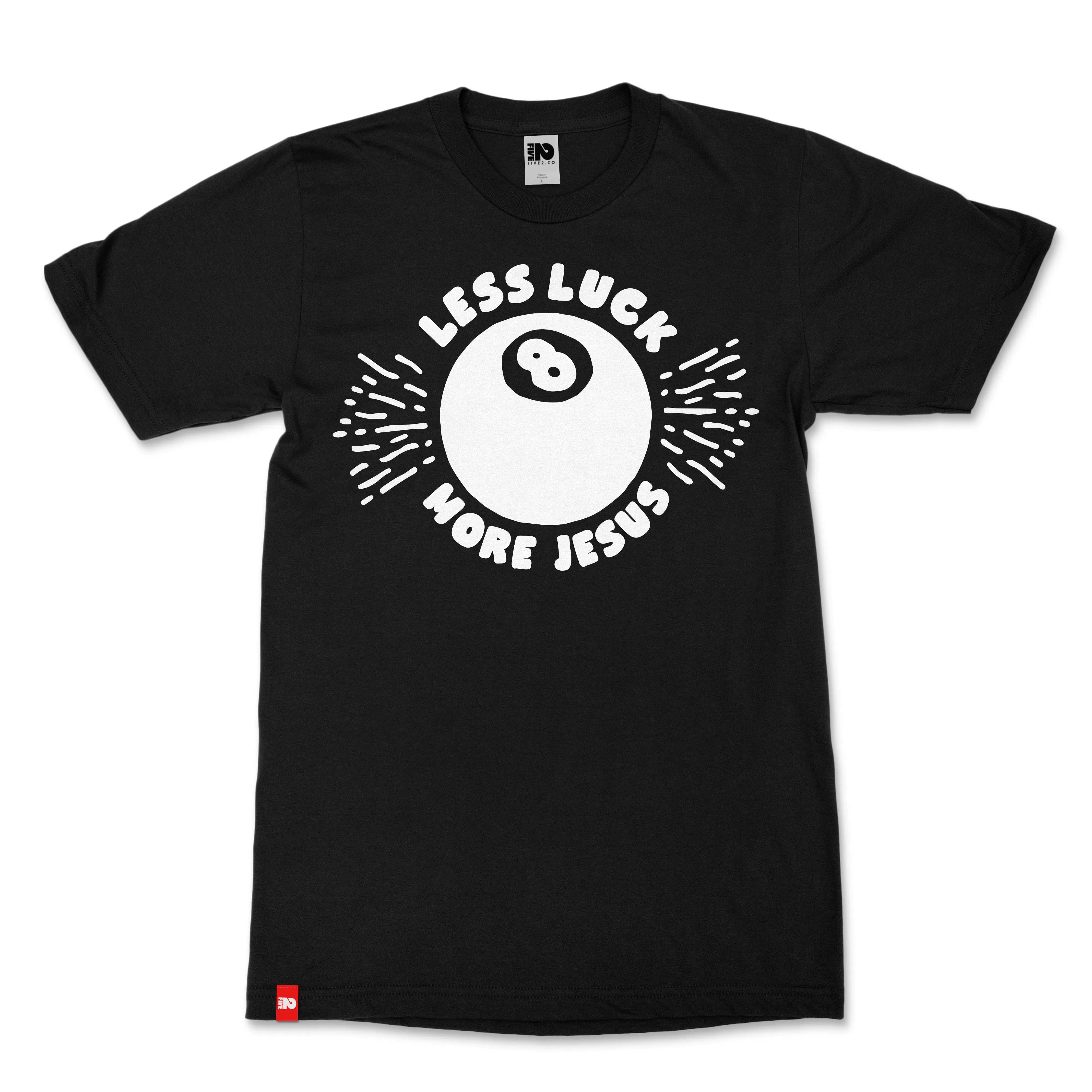 Less Luck More Jesus Christian T-shirt  - Christian Apparel by FIVE2