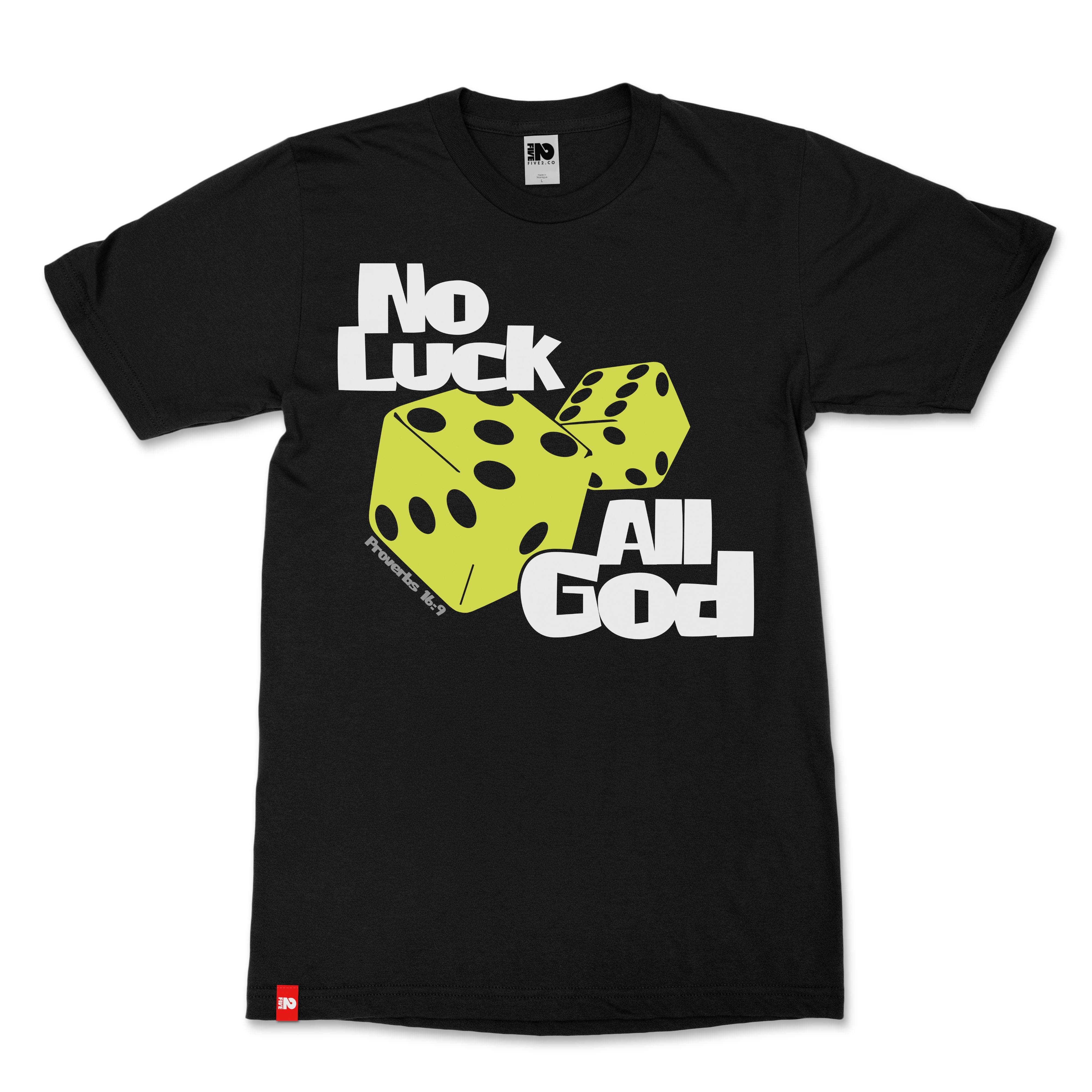 No Luck. All God. Christian T-Shirt  - Christian Apparel by FIVE2